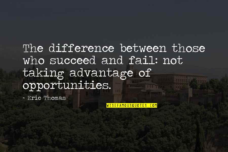 Franz Sisches Bett Quotes By Eric Thomas: The difference between those who succeed and fail: Franz Sisches Bett Quotes By Eric Thomas: The difference between those who succeed and fail: