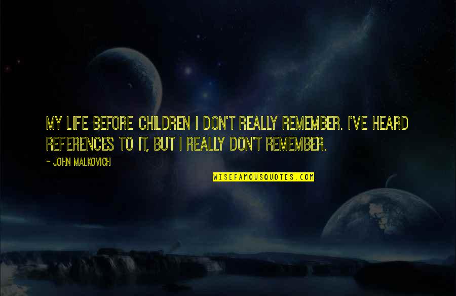 Franz Sisches Bett Quotes By John Malkovich: My life before children I don't really remember.
