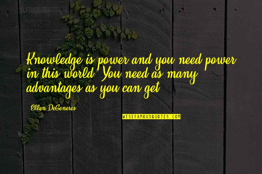 Franz Wright Quotes By Ellen DeGeneres: Knowledge is power and you need power in