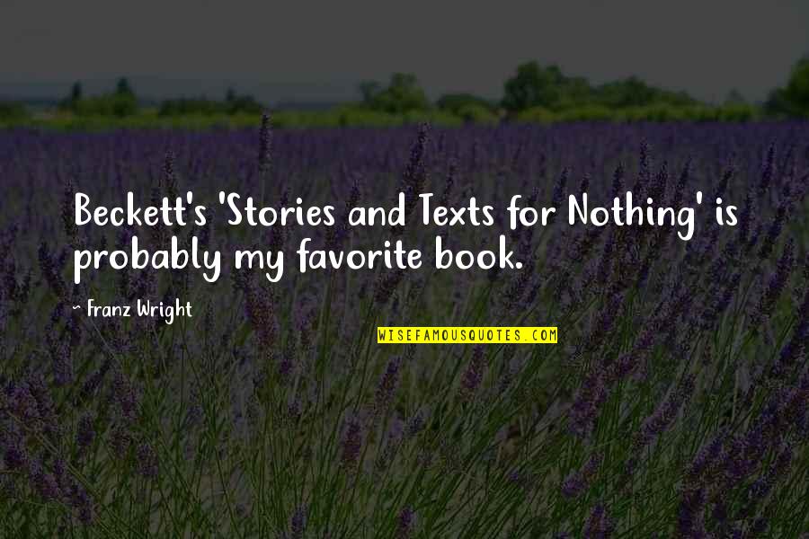 Franz Wright Quotes By Franz Wright: Beckett's 'Stories and Texts for Nothing' is probably