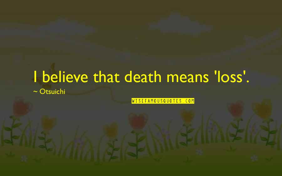 Franzeluta Quotes By Otsuichi: I believe that death means 'loss'.