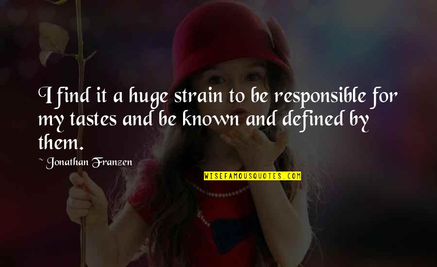 Franzen Quotes By Jonathan Franzen: I find it a huge strain to be Franzen Quotes By Jonathan Franzen: I find it a huge strain to be