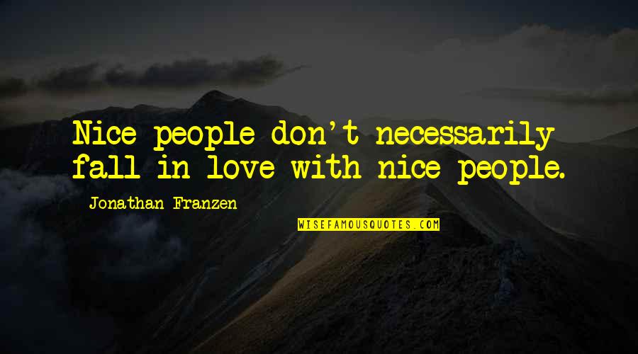 Franzen Quotes By Jonathan Franzen: Nice people don't necessarily fall in love with Franzen Quotes By Jonathan Franzen: Nice people don't necessarily fall in love with