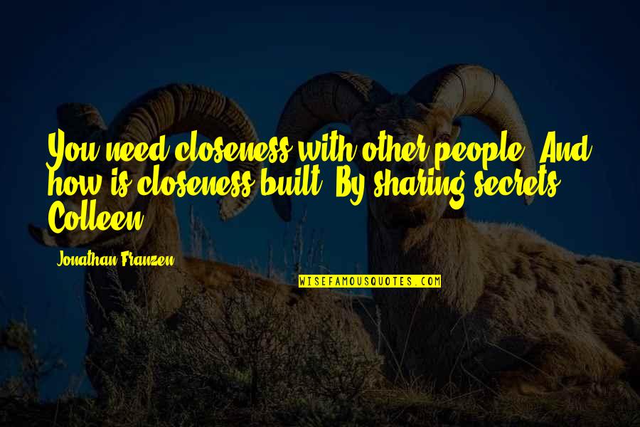 Franzen Quotes By Jonathan Franzen: You need closeness with other people. And how Franzen Quotes By Jonathan Franzen: You need closeness with other people. And how
