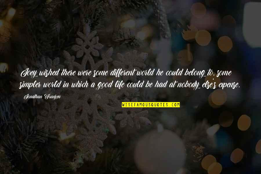Franzen Quotes By Jonathan Franzen: Joey wished there were some different world he Franzen Quotes By Jonathan Franzen: Joey wished there were some different world he