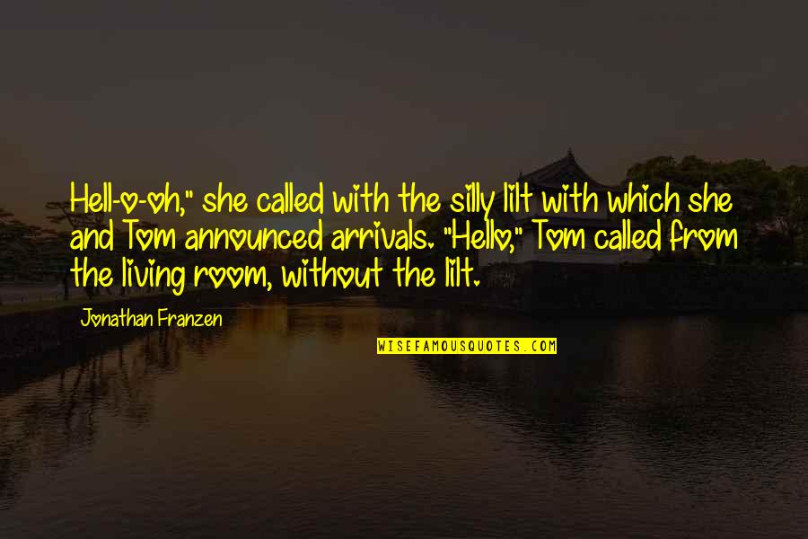 Franzen Quotes By Jonathan Franzen: Hell-o-oh," she called with the silly lilt with Franzen Quotes By Jonathan Franzen: Hell-o-oh," she called with the silly lilt with