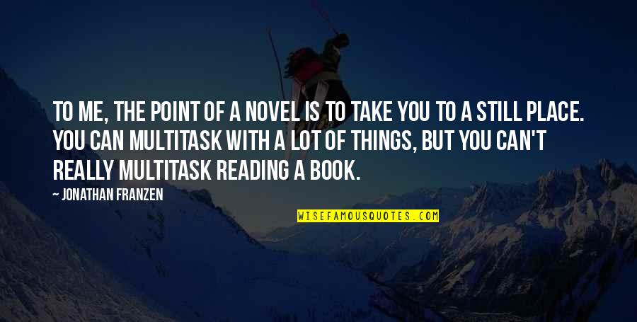 Franzen Quotes By Jonathan Franzen: To me, the point of a novel is Franzen Quotes By Jonathan Franzen: To me, the point of a novel is