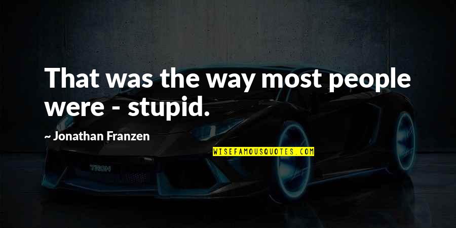 Franzen Quotes By Jonathan Franzen: That was the way most people were - Franzen Quotes By Jonathan Franzen: That was the way most people were -