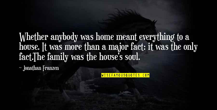 Franzen's Quotes By Jonathan Franzen: Whether anybody was home meant everything to a