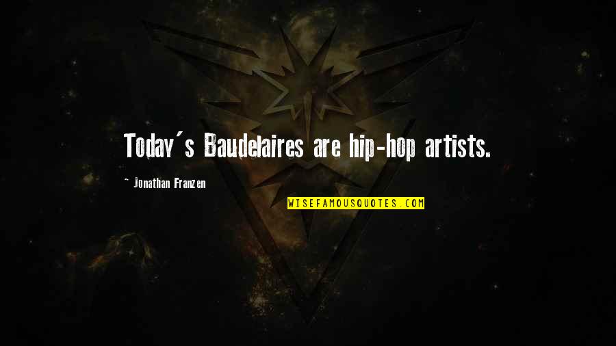 Franzen's Quotes By Jonathan Franzen: Today's Baudelaires are hip-hop artists.