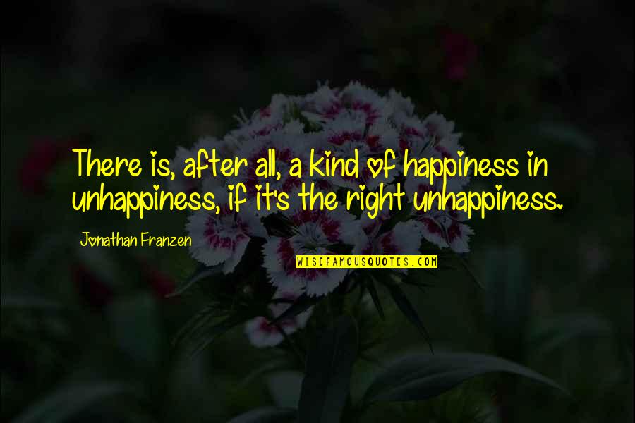 Franzen's Quotes By Jonathan Franzen: There is, after all, a kind of happiness Franzen's Quotes By Jonathan Franzen: There is, after all, a kind of happiness