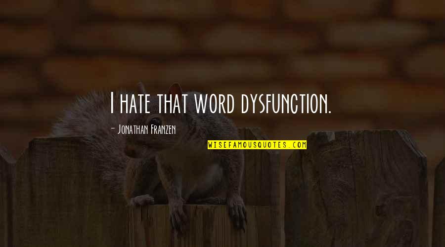 Franzen's Quotes By Jonathan Franzen: I hate that word dysfunction.