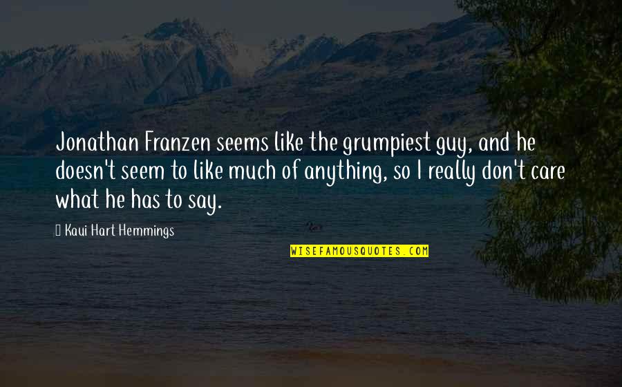 Franzen's Quotes By Kaui Hart Hemmings: Jonathan Franzen seems like the grumpiest guy, and