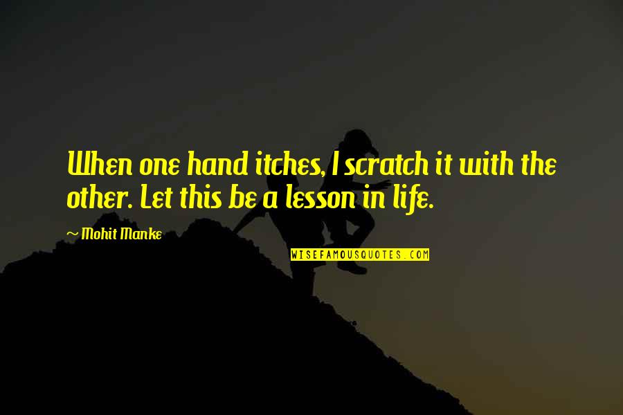 Franzer's Quotes By Mohit Manke: When one hand itches, I scratch it with