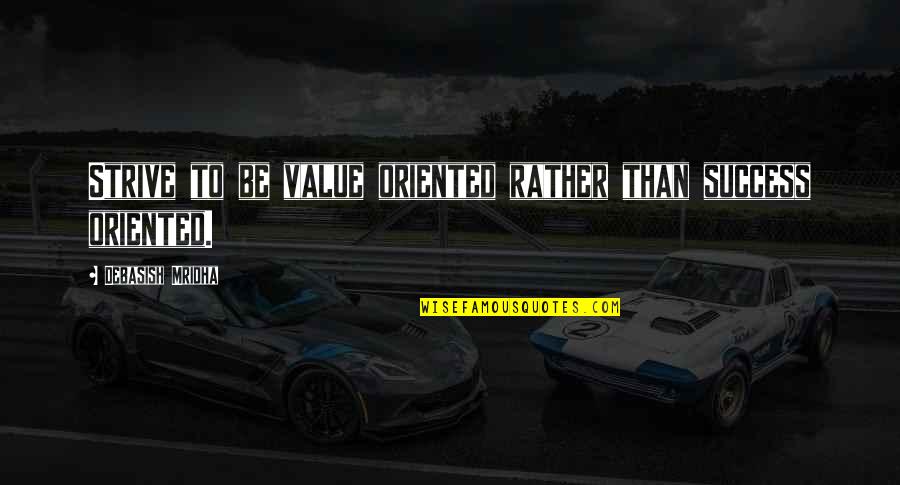 Franzia Alcohol Quotes By Debasish Mridha: Strive to be value oriented rather than success Franzia Alcohol Quotes By Debasish Mridha: Strive to be value oriented rather than success