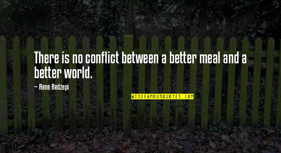 Franzia Halloween Quotes By Rene Redzepi: There is no conflict between a better meal
