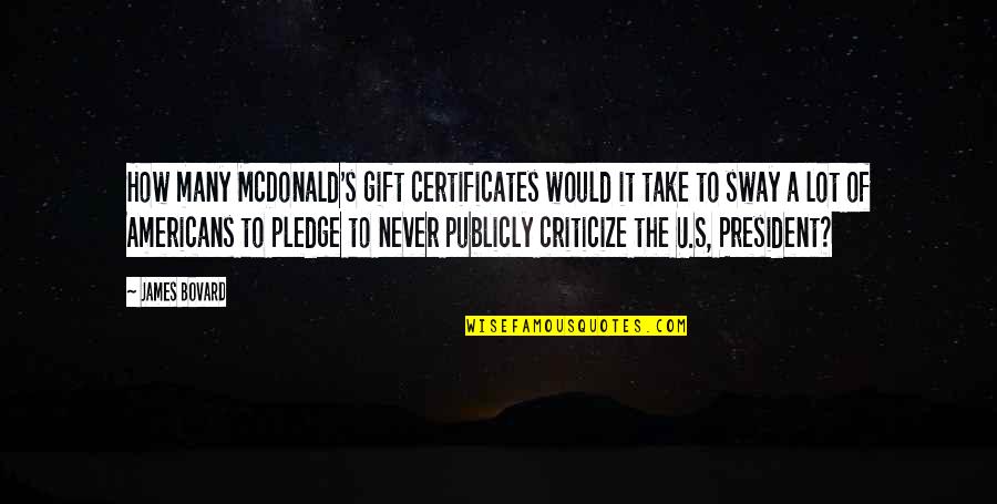 Franzia Sunset Quotes By James Bovard: How many McDonald's gift certificates would it take Franzia Sunset Quotes By James Bovard: How many McDonald's gift certificates would it take