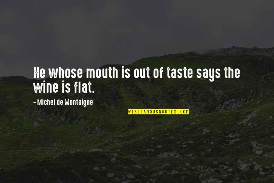 Franzini Provincetown Quotes By Michel De Montaigne: He whose mouth is out of taste says Franzini Provincetown Quotes By Michel De Montaigne: He whose mouth is out of taste says