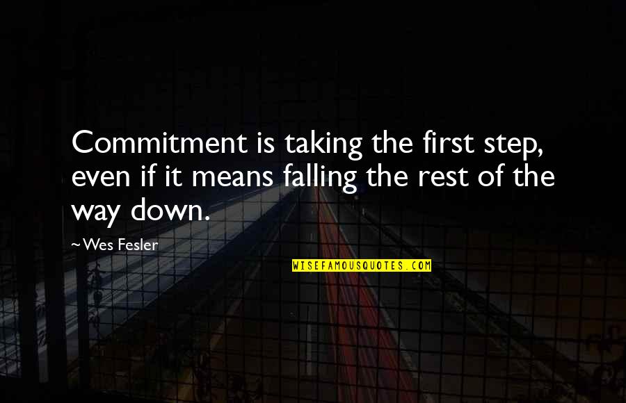 Franziska Schanzkowska Quotes By Wes Fesler: Commitment is taking the first step, even if