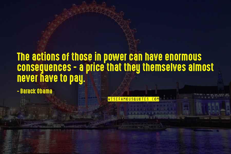 Franziska Van Quotes By Barack Obama: The actions of those in power can have Franziska Van Quotes By Barack Obama: The actions of those in power can have