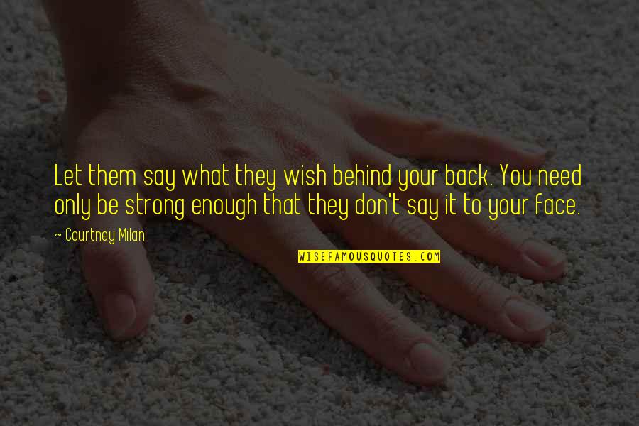 Franziska Van Quotes By Courtney Milan: Let them say what they wish behind your Franziska Van Quotes By Courtney Milan: Let them say what they wish behind your