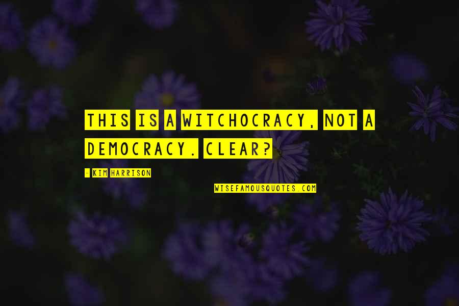 Franziskus Tierheim Quotes By Kim Harrison: This is a witchocracy, not a democracy. Clear? Franziskus Tierheim Quotes By Kim Harrison: This is a witchocracy, not a democracy. Clear?
