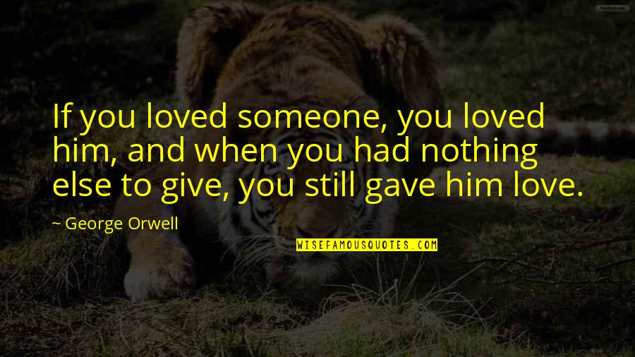 Franzmann Translation Quotes By George Orwell: If you loved someone, you loved him, and