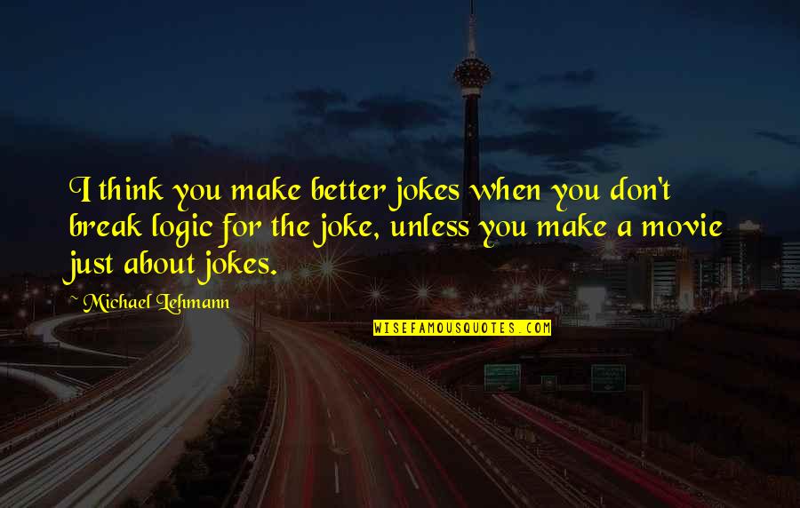 Franzoesisch Konjugieren Quotes By Michael Lehmann: I think you make better jokes when you Franzoesisch Konjugieren Quotes By Michael Lehmann: I think you make better jokes when you