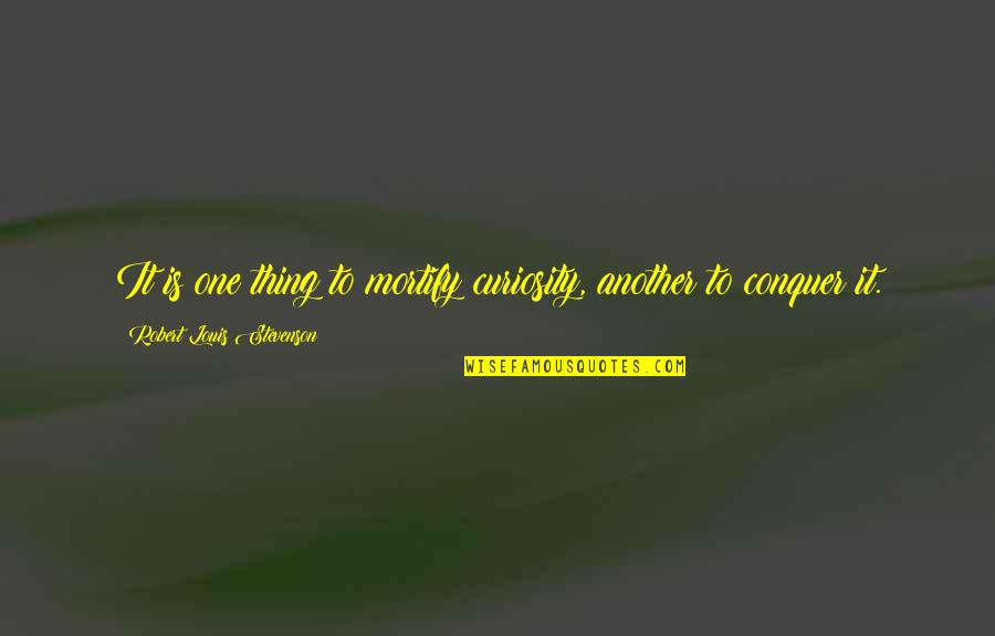 Franzoesisch Konjugieren Quotes By Robert Louis Stevenson: It is one thing to mortify curiosity, another Franzoesisch Konjugieren Quotes By Robert Louis Stevenson: It is one thing to mortify curiosity, another