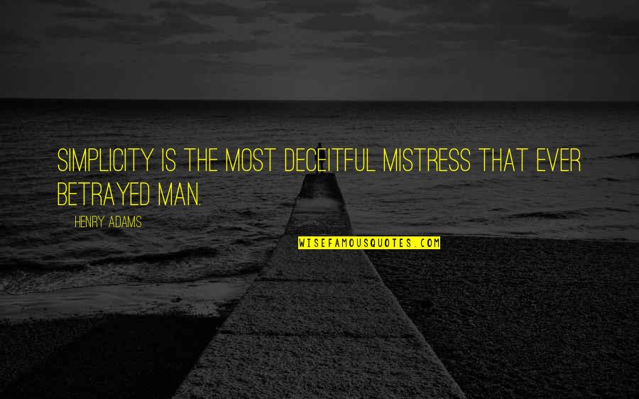 Franzone Quotes By Henry Adams: Simplicity is the most deceitful mistress that ever
