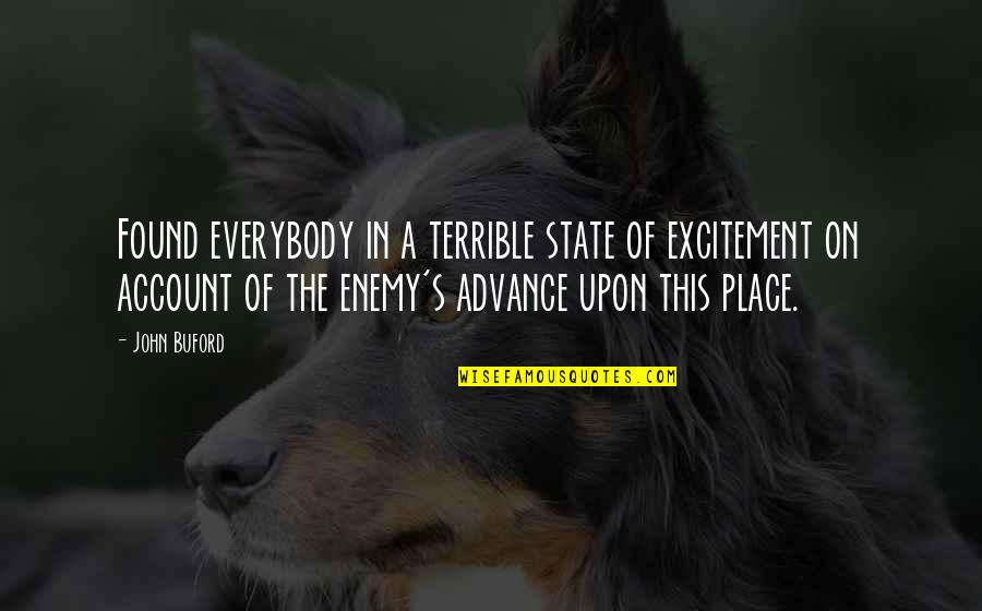 Franzone Quotes By John Buford: Found everybody in a terrible state of excitement Franzone Quotes By John Buford: Found everybody in a terrible state of excitement