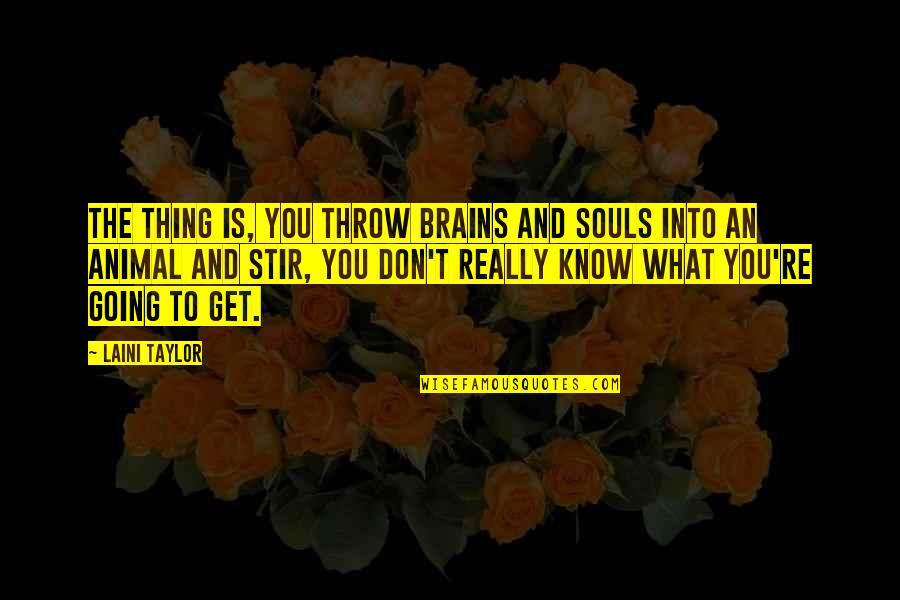 Franzone Quotes By Laini Taylor: The thing is, you throw brains and souls Franzone Quotes By Laini Taylor: The thing is, you throw brains and souls