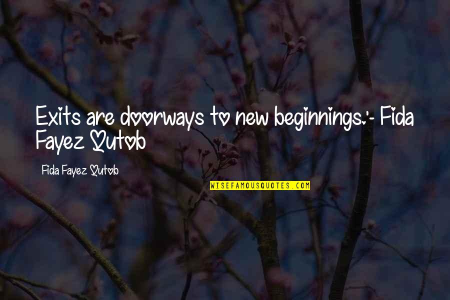Franzones Pizzeria Quotes By Fida Fayez Qutob: Exits are doorways to new beginnings.'- Fida Fayez