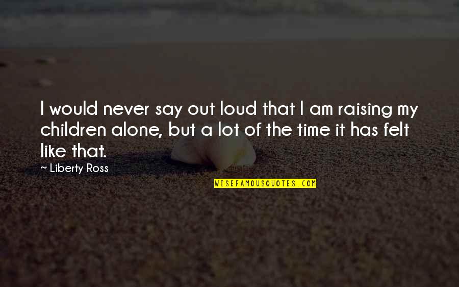 Franzose Citroen Quotes By Liberty Ross: I would never say out loud that I Franzose Citroen Quotes By Liberty Ross: I would never say out loud that I