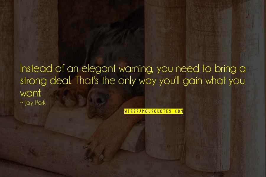 Franzosen L Quotes By Jay Park: Instead of an elegant warning, you need to Franzosen L Quotes By Jay Park: Instead of an elegant warning, you need to