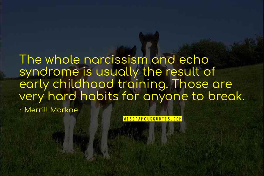 Franzosen Lied Quotes By Merrill Markoe: The whole narcissism and echo syndrome is usually