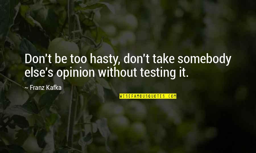 Franz's Quotes By Franz Kafka: Don't be too hasty, don't take somebody else's