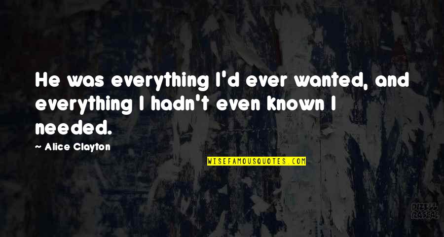 Franzy Panzy Quotes By Alice Clayton: He was everything I'd ever wanted, and everything