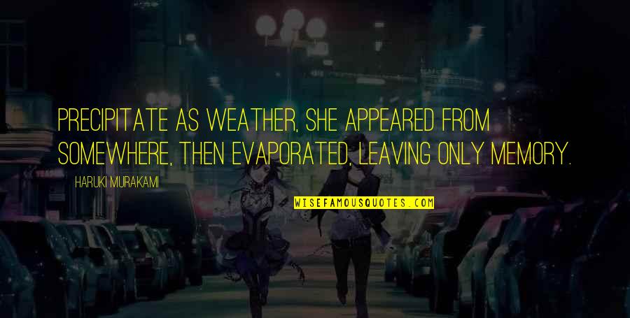 Franzy Staedter Quotes By Haruki Murakami: Precipitate as weather, she appeared from somewhere, then Franzy Staedter Quotes By Haruki Murakami: Precipitate as weather, she appeared from somewhere, then