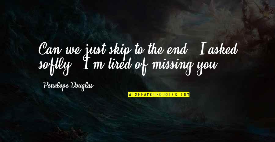 Frappant Online Quotes By Penelope Douglas: Can we just skip to the end?" I Frappant Online Quotes By Penelope Douglas: Can we just skip to the end?" I