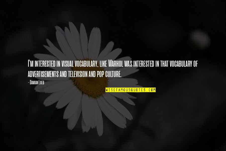 Frappart S Quotes By Damian Loeb: I'm interested in visual vocabulary, like Warhol was Frappart S Quotes By Damian Loeb: I'm interested in visual vocabulary, like Warhol was