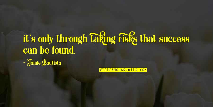 Frappart S Quotes By Jamie Bautista: it's only through taking risks that success can Frappart S Quotes By Jamie Bautista: it's only through taking risks that success can