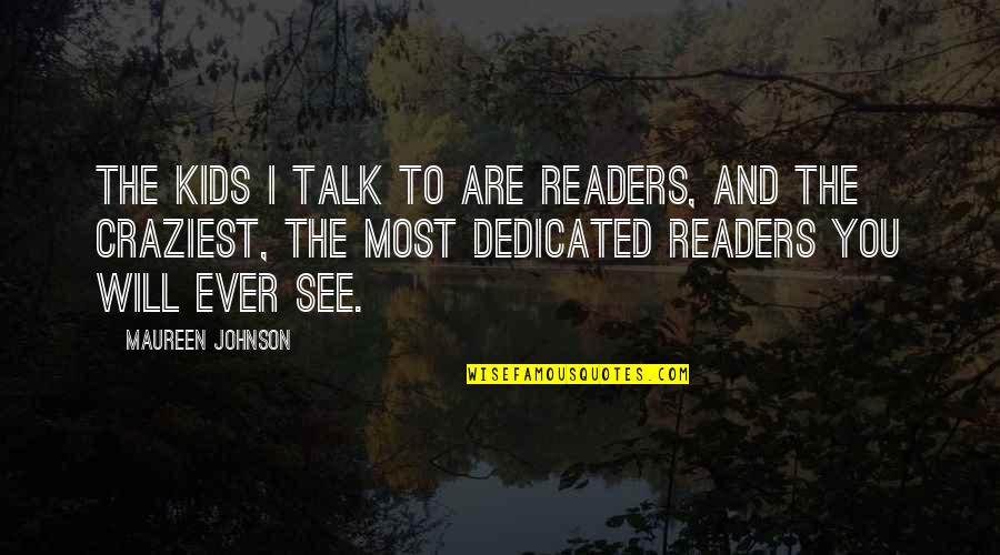 Frappart Stephanie Quotes By Maureen Johnson: The kids I talk to are readers, and Frappart Stephanie Quotes By Maureen Johnson: The kids I talk to are readers, and