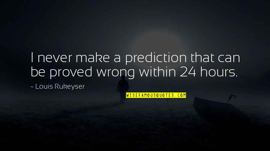 Frappato Quotes By Louis Rukeyser: I never make a prediction that can be Frappato Quotes By Louis Rukeyser: I never make a prediction that can be