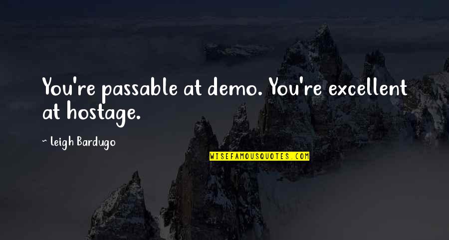 Frappe Lover Quotes By Leigh Bardugo: You're passable at demo. You're excellent at hostage.