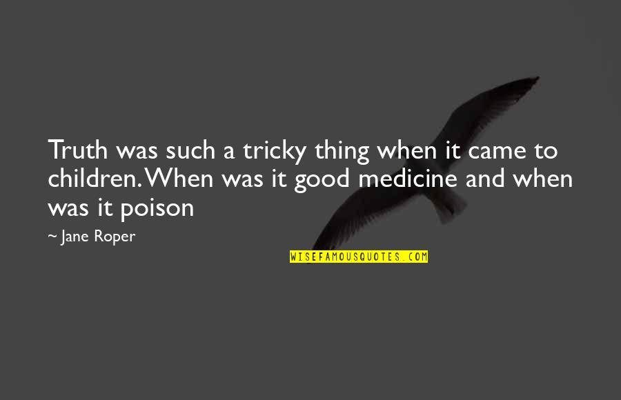 Frappe Quotes By Jane Roper: Truth was such a tricky thing when it Frappe Quotes By Jane Roper: Truth was such a tricky thing when it