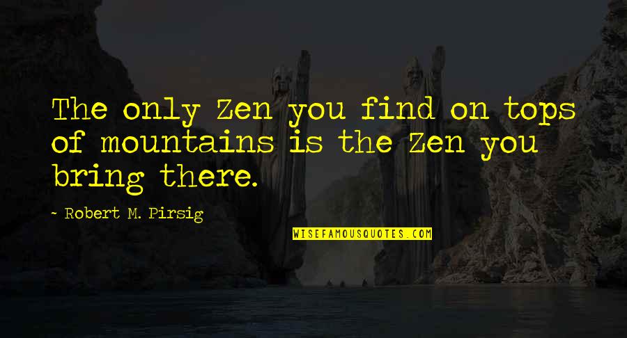 Frappe Quotes By Robert M. Pirsig: The only Zen you find on tops of