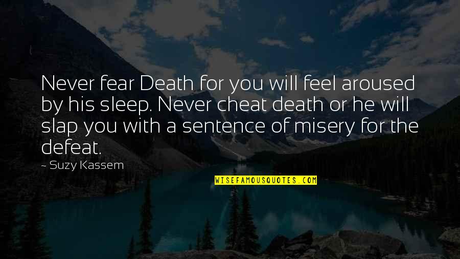Frapper Quelquun Quotes By Suzy Kassem: Never fear Death for you will feel aroused