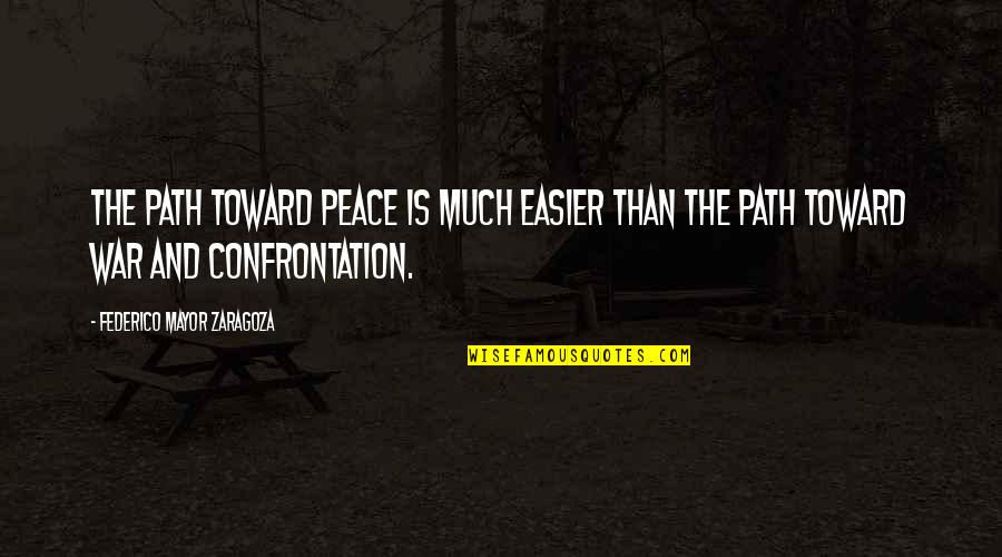 Frappez Ami Quotes By Federico Mayor Zaragoza: The path toward peace is much easier than Frappez Ami Quotes By Federico Mayor Zaragoza: The path toward peace is much easier than