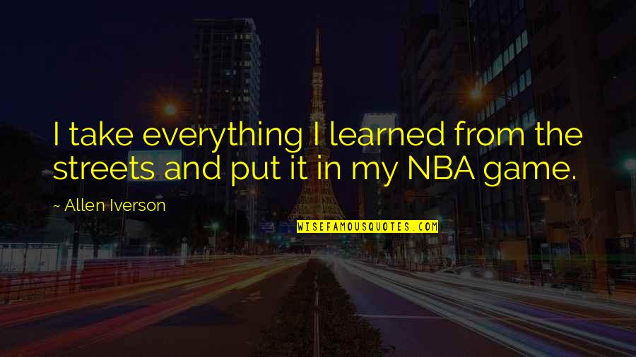 Frappez Dans Quotes By Allen Iverson: I take everything I learned from the streets
